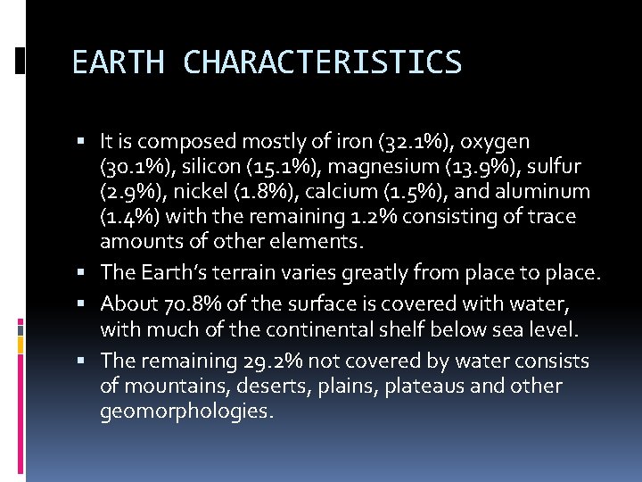 EARTH CHARACTERISTICS It is composed mostly of iron (32. 1%), oxygen (30. 1%), silicon