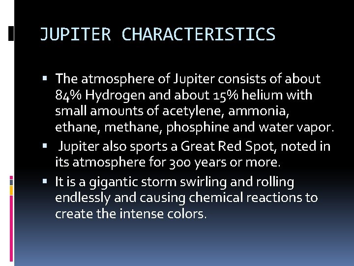 JUPITER CHARACTERISTICS The atmosphere of Jupiter consists of about 84% Hydrogen and about 15%