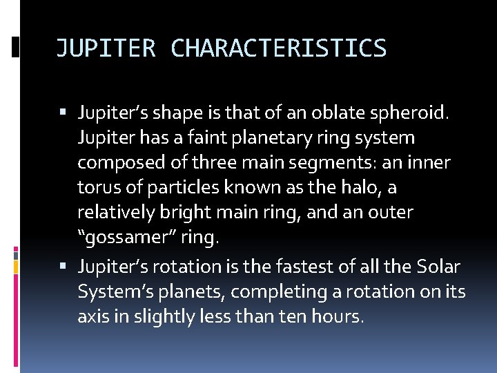 JUPITER CHARACTERISTICS Jupiter’s shape is that of an oblate spheroid. Jupiter has a faint