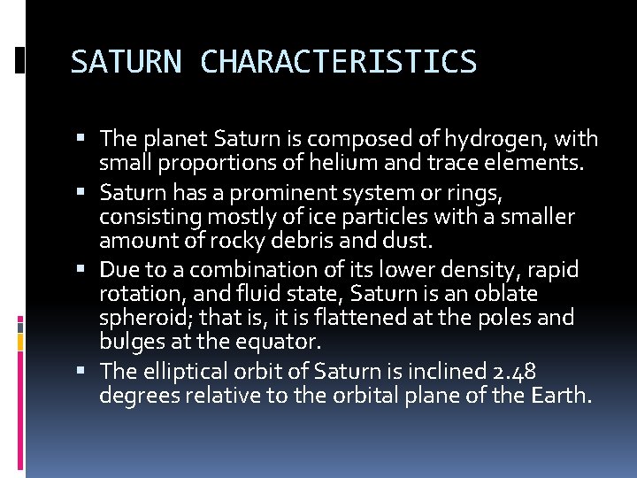 SATURN CHARACTERISTICS The planet Saturn is composed of hydrogen, with small proportions of helium