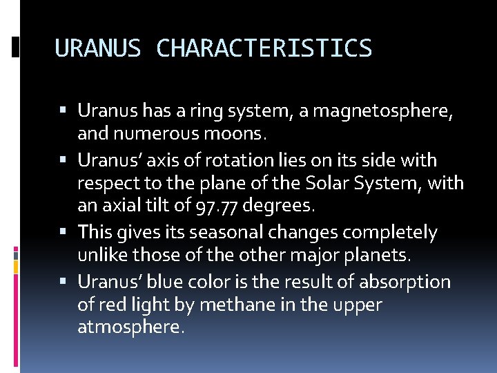 URANUS CHARACTERISTICS Uranus has a ring system, a magnetosphere, and numerous moons. Uranus’ axis