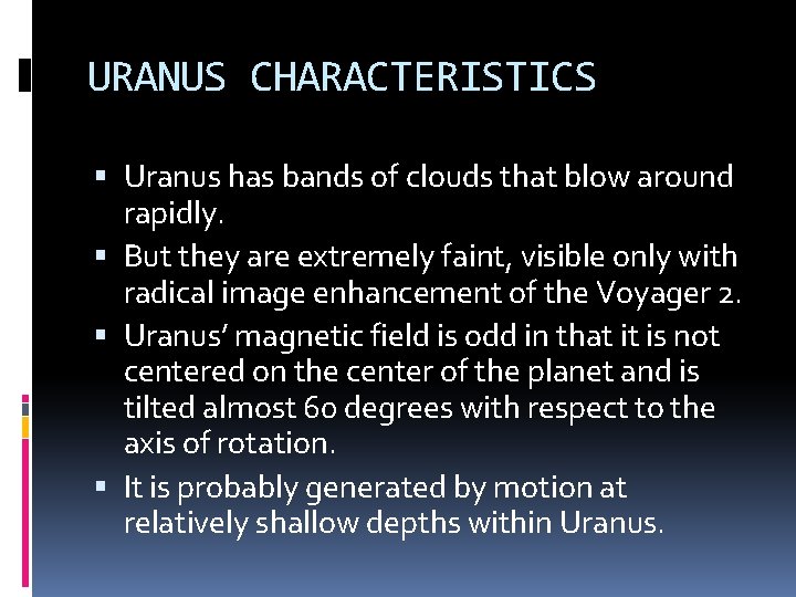 URANUS CHARACTERISTICS Uranus has bands of clouds that blow around rapidly. But they are