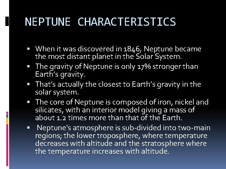 NEPTUNE CHARACTERISTICS When it was discovered in 1846, Neptune became the most distant planet