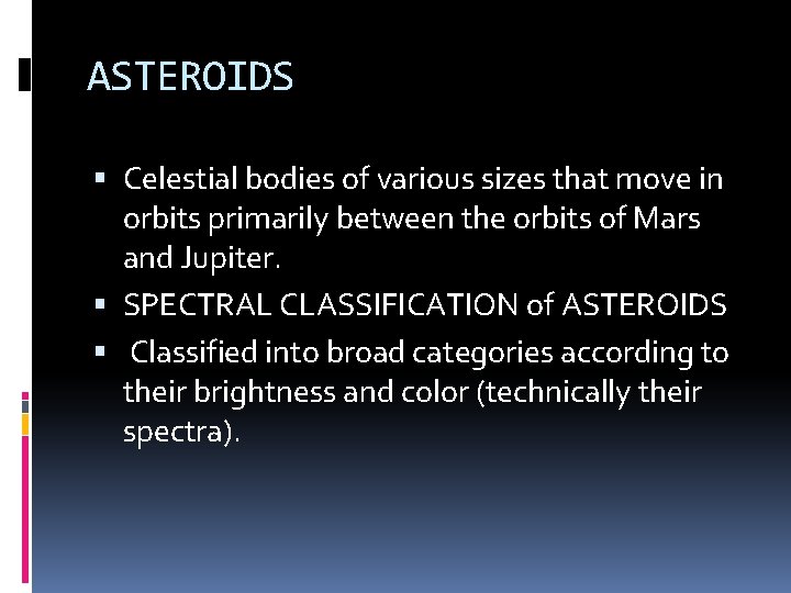 ASTEROIDS Celestial bodies of various sizes that move in orbits primarily between the orbits