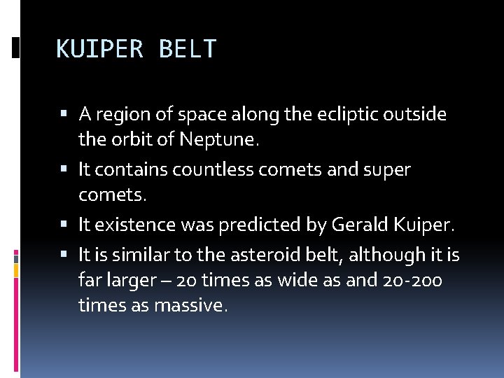 KUIPER BELT A region of space along the ecliptic outside the orbit of Neptune.