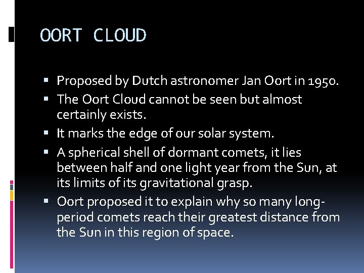 OORT CLOUD Proposed by Dutch astronomer Jan Oort in 1950. The Oort Cloud cannot