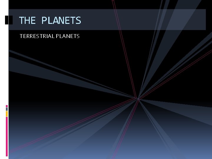 THE PLANETS TERRESTRIAL PLANETS 