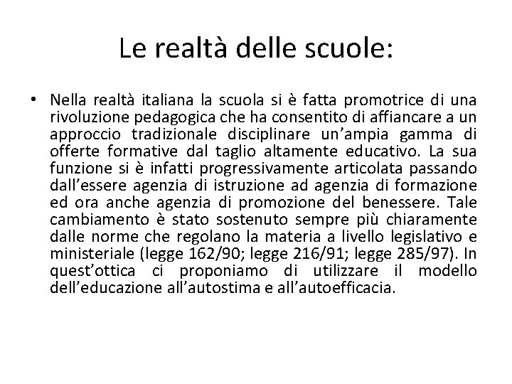 Le realtà delle scuole: • Nella realtà italiana la scuola si è fatta promotrice