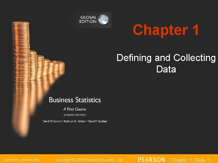 Chapter 1 Defining and Collecting Data Copyright © 2016 Pearson Education, Ltd. Chapter 1,