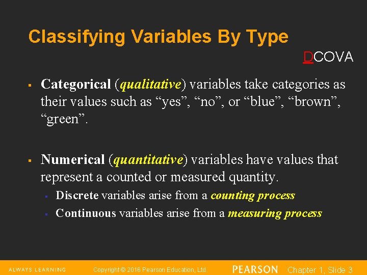 Classifying Variables By Type DCOVA § § Categorical (qualitative) variables take categories as their