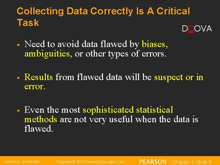 Collecting Data Correctly Is A Critical Task DCOVA § § § Need to avoid