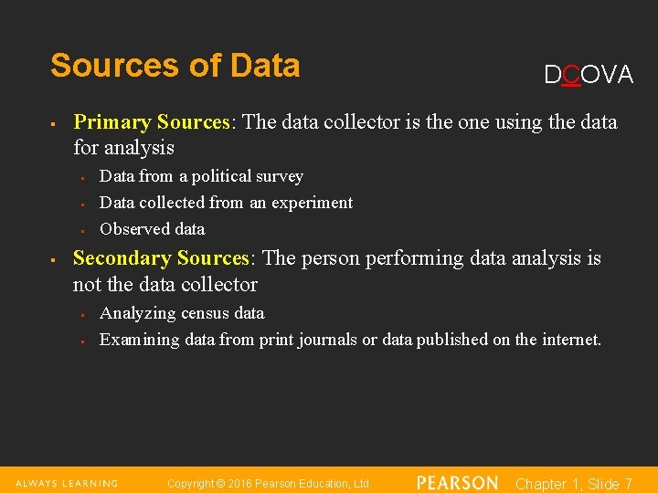 Sources of Data § Primary Sources: The data collector is the one using the