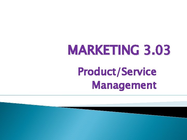 MARKETING 3. 03 Product/Service Management 