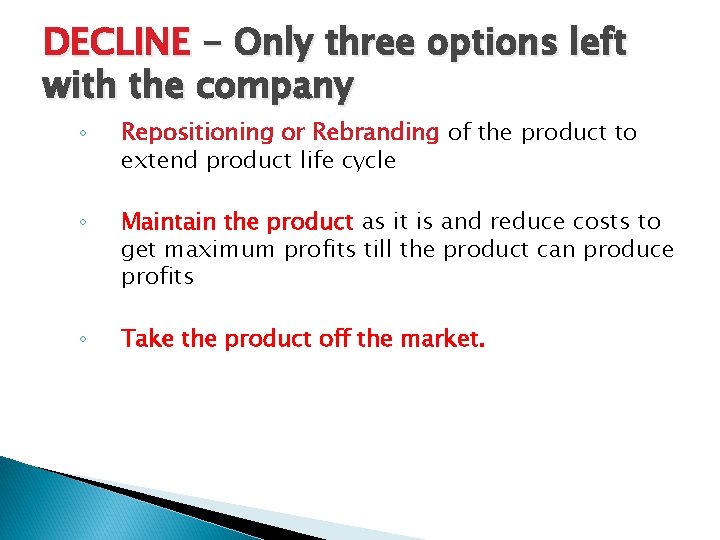 DECLINE - Only three options left with the company ◦ Repositioning or Rebranding of
