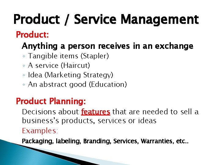 Product / Service Management Product: Anything a person receives in an exchange ◦ ◦