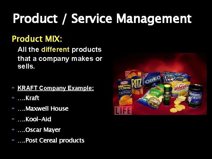 Product / Service Management Product MIX: All the different products that a company makes