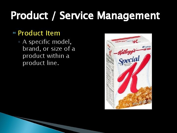 Product / Service Management Product Item ◦ A specific model, brand, or size of