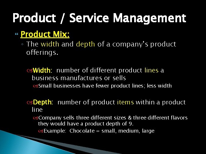 Product / Service Management Product Mix: ◦ The width and depth of a company’s