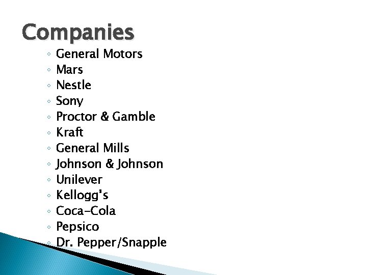 Companies ◦ ◦ ◦ ◦ General Motors Mars Nestle Sony Proctor & Gamble Kraft