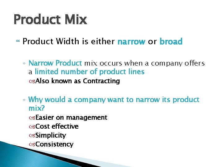 Product Mix Product Width is either narrow or broad ◦ Narrow Product mix occurs
