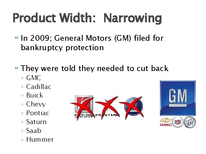 Product Width: Narrowing In 2009; General Motors (GM) filed for bankruptcy protection They were