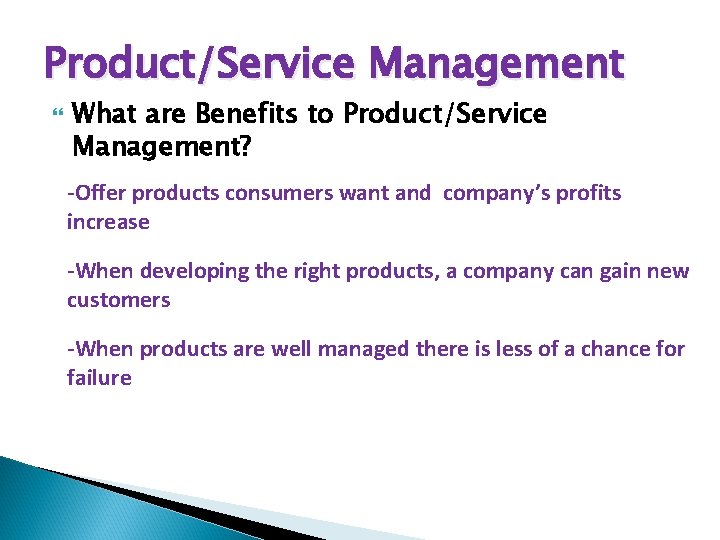 Product/Service Management What are Benefits to Product/Service Management? -Offer products consumers want and company’s