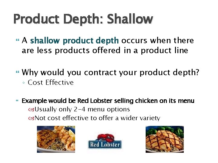 Product Depth: Shallow A shallow product depth occurs when there are less products offered