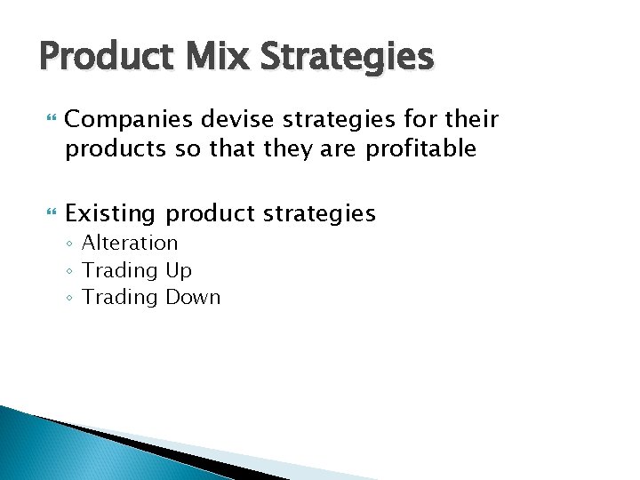 Product Mix Strategies Companies devise strategies for their products so that they are profitable