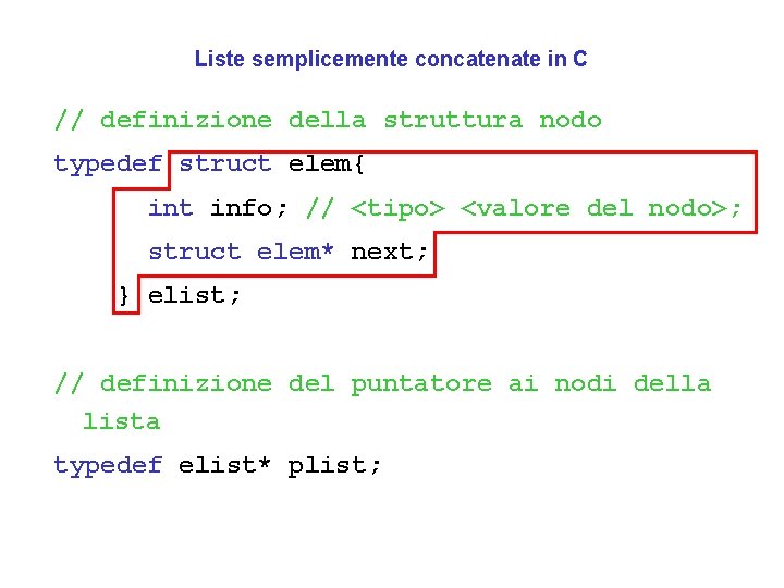 Liste semplicemente concatenate in C // definizione della struttura nodo typedef struct elem{ int