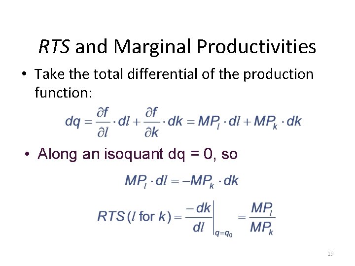 RTS and Marginal Productivities • Take the total differential of the production function: • RTS and Marginal Productivities • Take the total differential of the production function: •