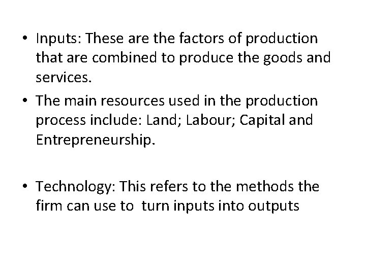 • Inputs: These are the factors of production that are combined to produce • Inputs: These are the factors of production that are combined to produce