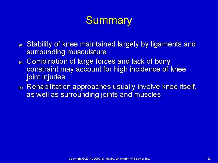 Summary Stability of knee maintained largely by ligaments and surrounding musculature Combination of large