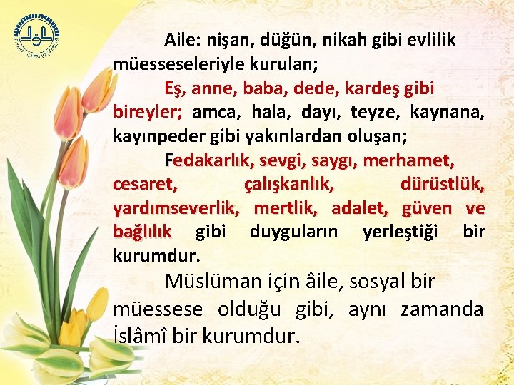 Aile: nişan, düğün, nikah gibi evlilik müesseseleriyle kurulan; Eş, anne, baba, dede, kardeş gibi