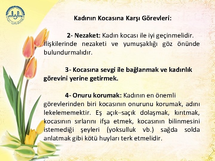 Kadının Kocasına Karşı Görevleri: 2 - Nezaket: Kadın kocası ile iyi geçinmelidir. İlişkilerinde nezaketi