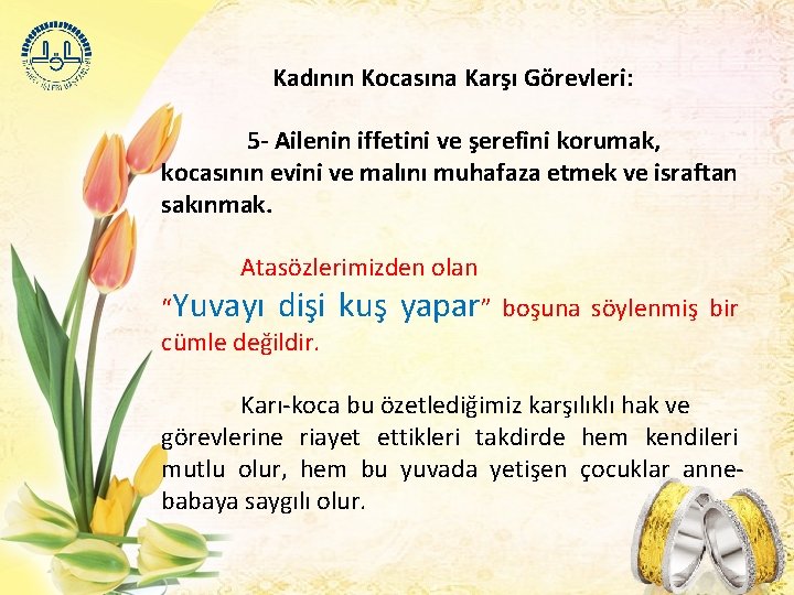 Kadının Kocasına Karşı Görevleri: 5 - Ailenin iffetini ve şerefini korumak, kocasının evini ve