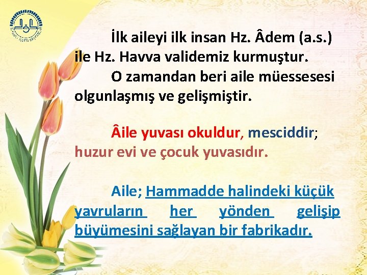 İlk aileyi ilk insan Hz. dem (a. s. ) ile Hz. Havva validemiz kurmuştur.