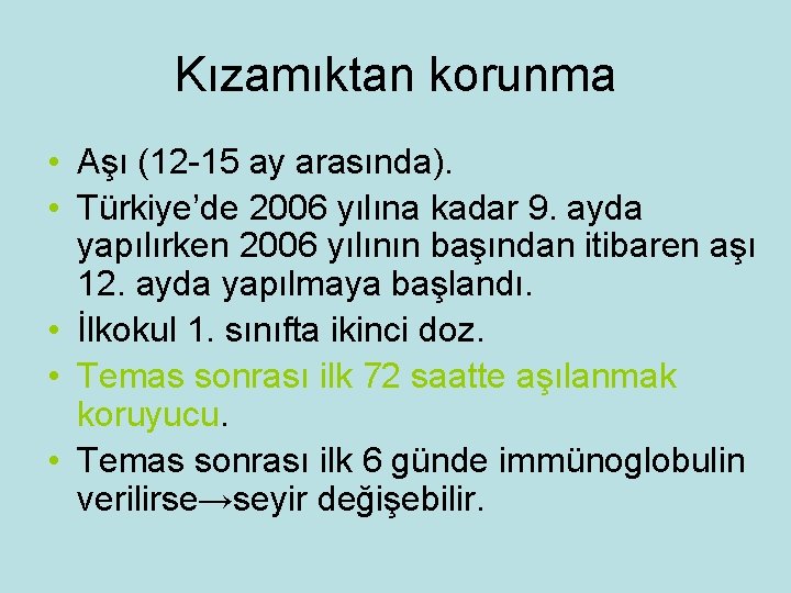 Kızamıktan korunma • Aşı (12 -15 ay arasında). • Türkiye’de 2006 yılına kadar 9.