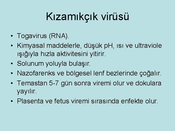 Kızamıkçık virüsü • Togavirus (RNA). • Kimyasal maddelerle, düşük p. H, ısı ve ultraviole