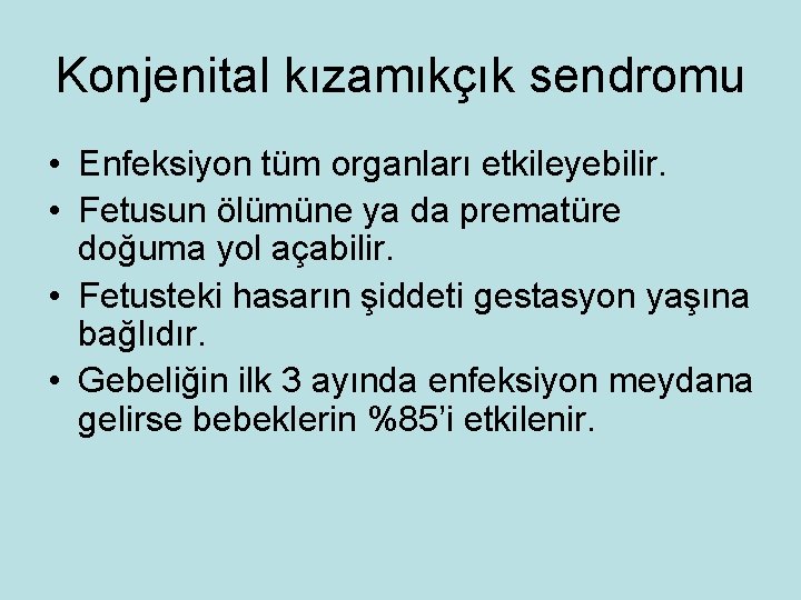 Konjenital kızamıkçık sendromu • Enfeksiyon tüm organları etkileyebilir. • Fetusun ölümüne ya da prematüre