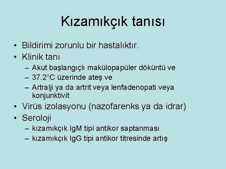 Kızamıkçık tanısı • Bildirimi zorunlu bir hastalıktır. • Klinik tanı – Akut başlangıçlı makülopapüler