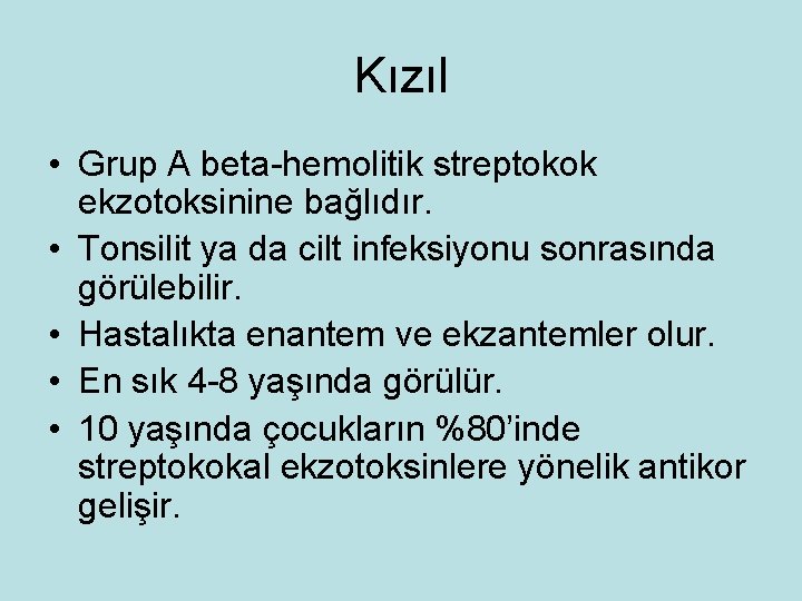 Kızıl • Grup A beta-hemolitik streptokok ekzotoksinine bağlıdır. • Tonsilit ya da cilt infeksiyonu