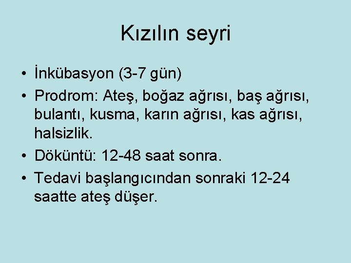 Kızılın seyri • İnkübasyon (3 -7 gün) • Prodrom: Ateş, boğaz ağrısı, baş ağrısı,