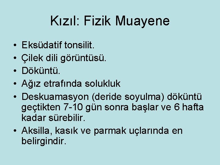 Kızıl: Fizik Muayene • • • Eksüdatif tonsilit. Çilek dili görüntüsü. Döküntü. Ağız etrafında