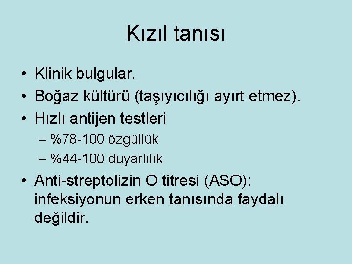 Kızıl tanısı • Klinik bulgular. • Boğaz kültürü (taşıyıcılığı ayırt etmez). • Hızlı antijen