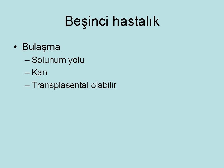 Beşinci hastalık • Bulaşma – Solunum yolu – Kan – Transplasental olabilir 