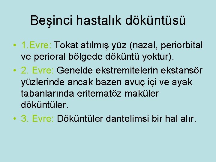 Beşinci hastalık döküntüsü • 1. Evre: Tokat atılmış yüz (nazal, periorbital ve perioral bölgede