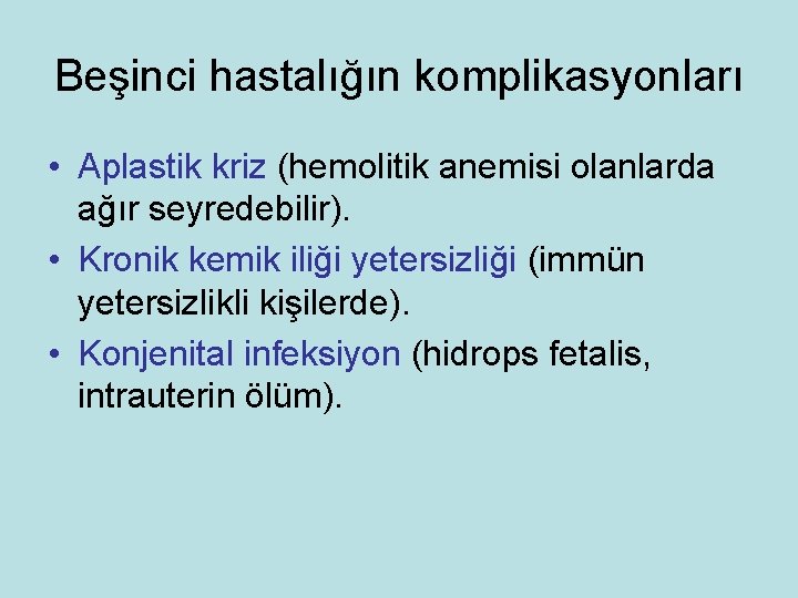 Beşinci hastalığın komplikasyonları • Aplastik kriz (hemolitik anemisi olanlarda ağır seyredebilir). • Kronik kemik