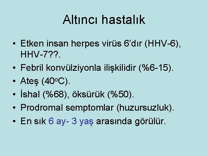 Altıncı hastalık • Etken insan herpes virüs 6’dır (HHV-6), HHV-7? ? . • Febril