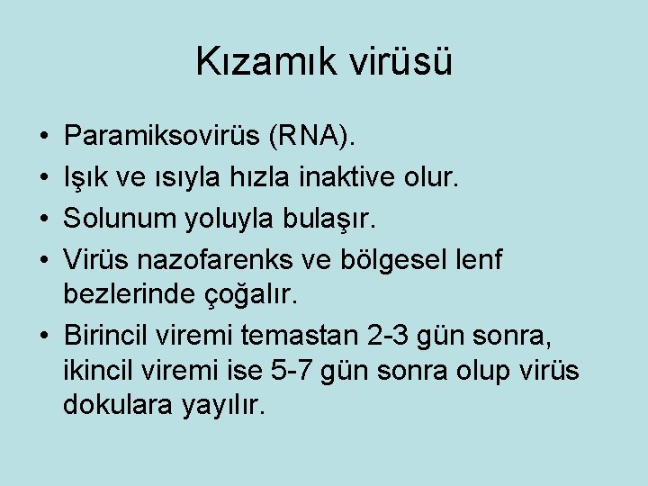 Kızamık virüsü • • Paramiksovirüs (RNA). Işık ve ısıyla hızla inaktive olur. Solunum yoluyla