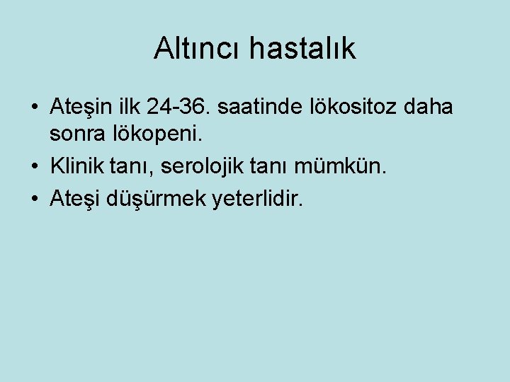 Altıncı hastalık • Ateşin ilk 24 -36. saatinde lökositoz daha sonra lökopeni. • Klinik